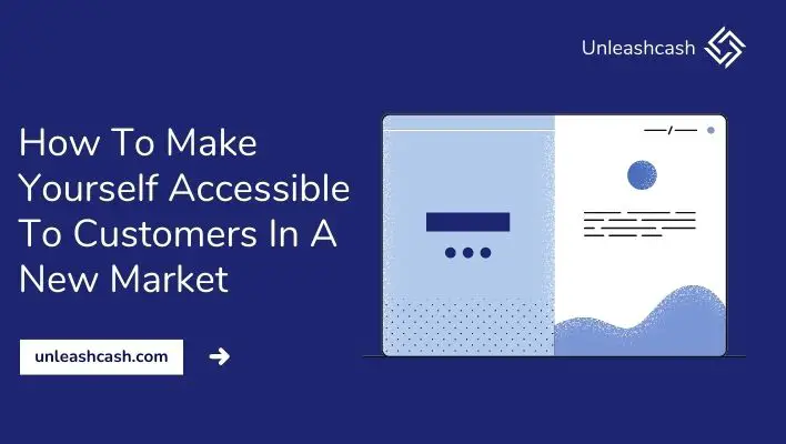 How To Make Yourself Accessible To Customers In A New Market