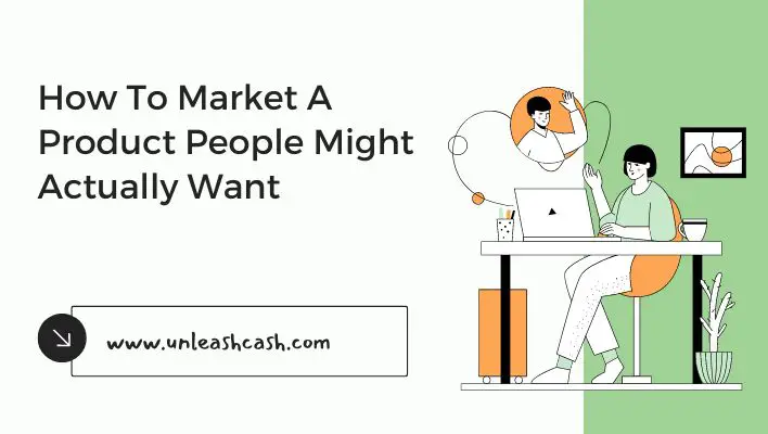 How To Market A Product People Might Actually Want