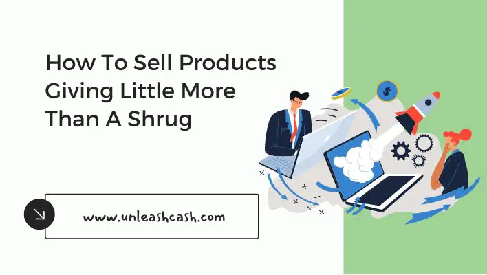 How To Sell Products Giving Little More Than A Shrug