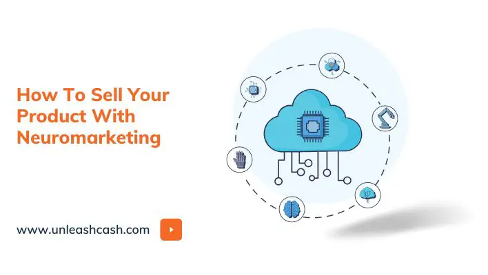 How To Sell Your Product With Neuromarketing Unleash Cash