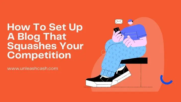 How To Set Up A Blog That Squashes Your Competition
