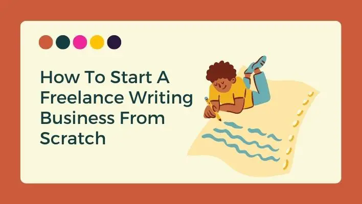 How To Start A Freelance Writing Business From Scratch