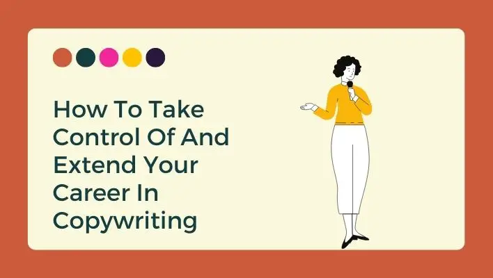 How To Take Control Of And Extend Your Career In Copywriting