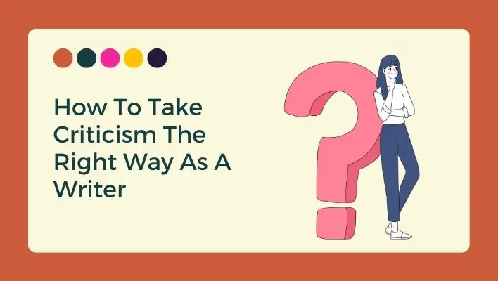 How To Take Criticism The Right Way As A Writer