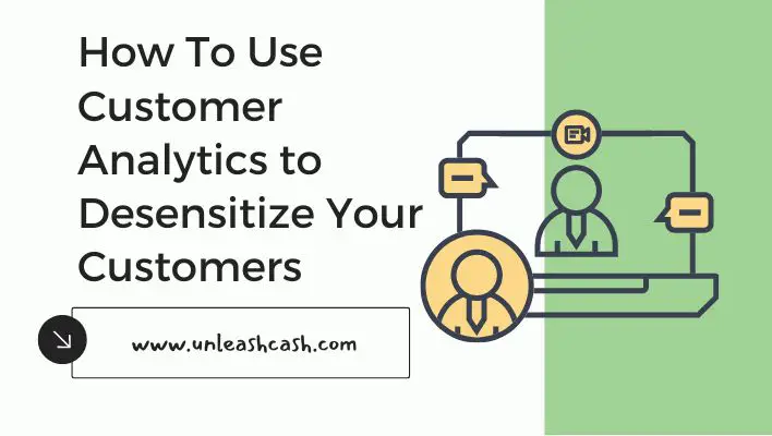 How To Use Customer Analytics to Desensitize Your Customers