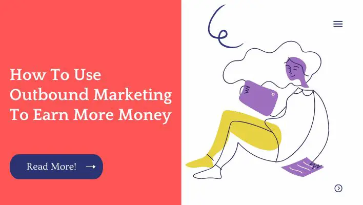 How To Use Outbound Marketing To Earn More Money