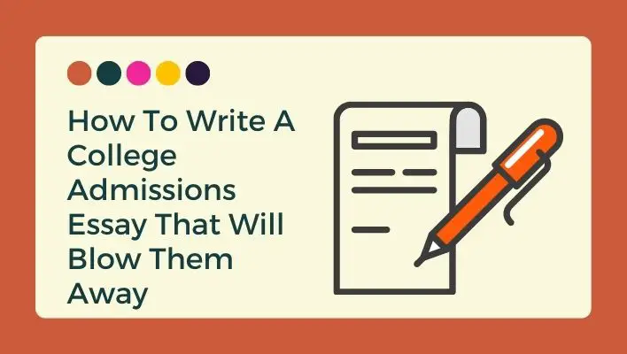 How To Write A College Admissions Essay That Will Blow Them Away
