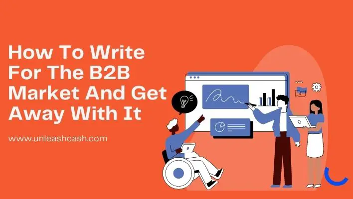 How To Write For The B2B Market And Get Away With It