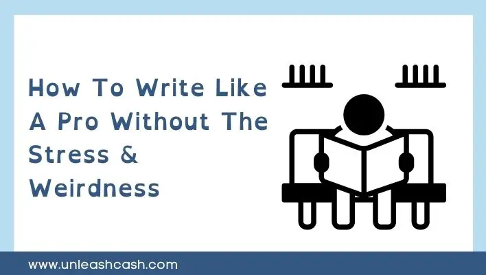 How To Write Like A Pro Without The Stress & Weirdness