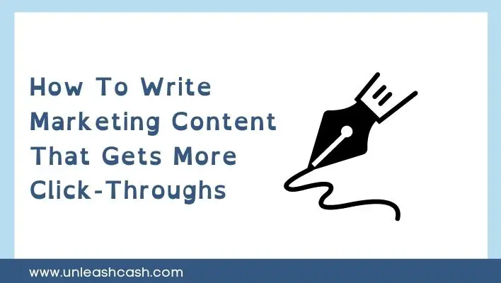 How To Write Marketing Content That Gets More Click-Throughs | Unleash Cash