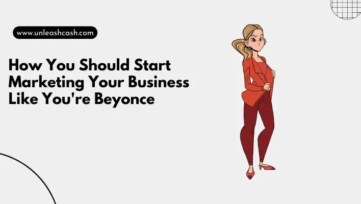 How You Should Start Marketing Your Business Like You're Beyonce