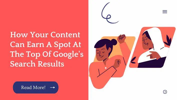 How Your Content Can Earn A Spot At The Top Of Google's Search Results
