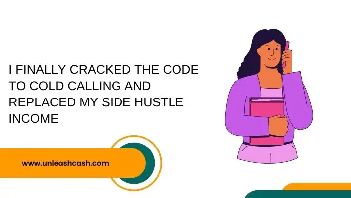 I Finally Cracked The Code To Cold Calling And Replaced My Side Hustle Income
