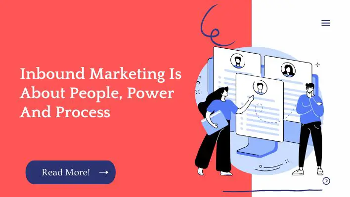 Inbound Marketing Is About People, Power And Process