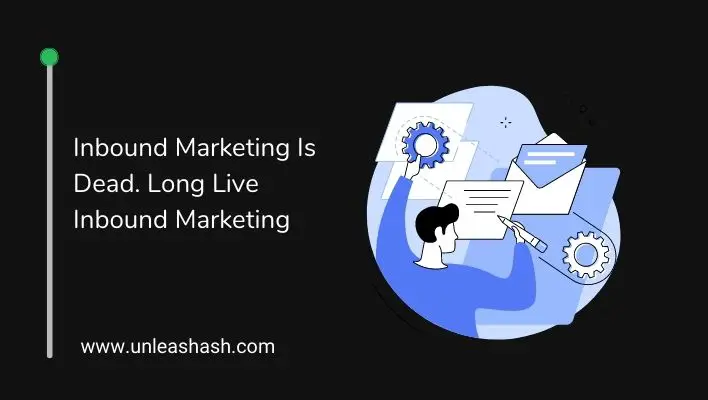 Inbound Marketing Is Dead. Long Live Inbound Marketing