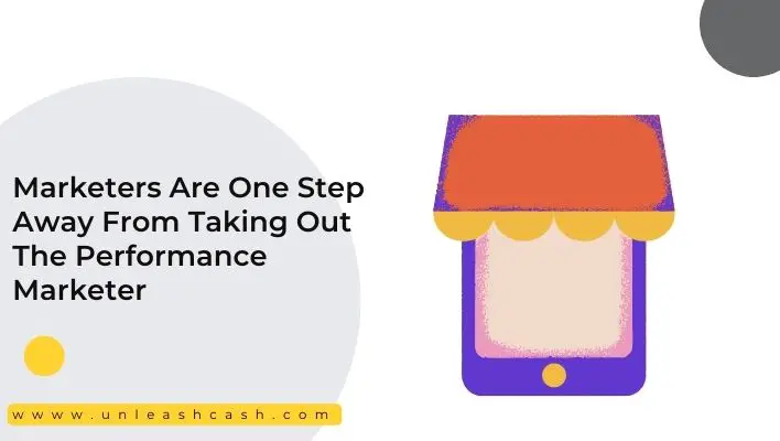 Marketers Are One Step Away From Taking Out The Performance Marketer