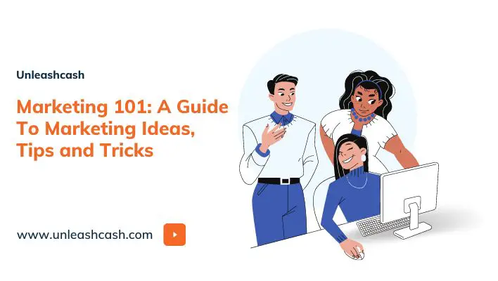 Marketing 101: A Guide To Marketing Ideas, Tips and Tricks