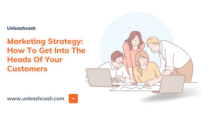 Marketing Strategy: How To Get Into The Heads Of Your Customers