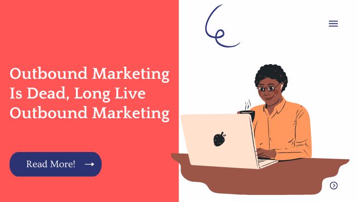 Outbound Marketing Is Dead, Long Live Outbound Marketing