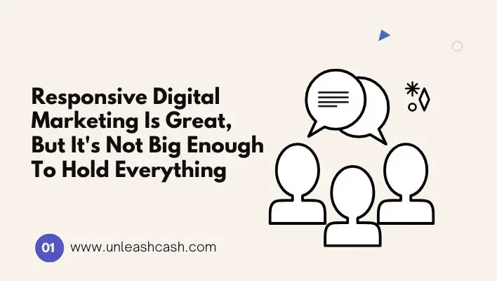 Responsive Digital Marketing Is Great, But It's Not Big Enough To Hold Everything