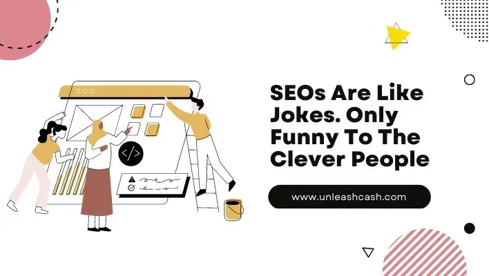 SEOs Are Like Jokes. Only Funny To The Clever People