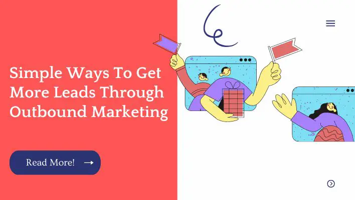 Simple Ways To Get More Leads Through Outbound Marketing
