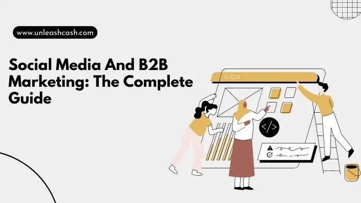 Social Media And B2B Marketing: The Complete Guide