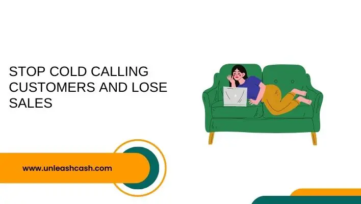 Stop Cold Calling Customers And Lose Sales