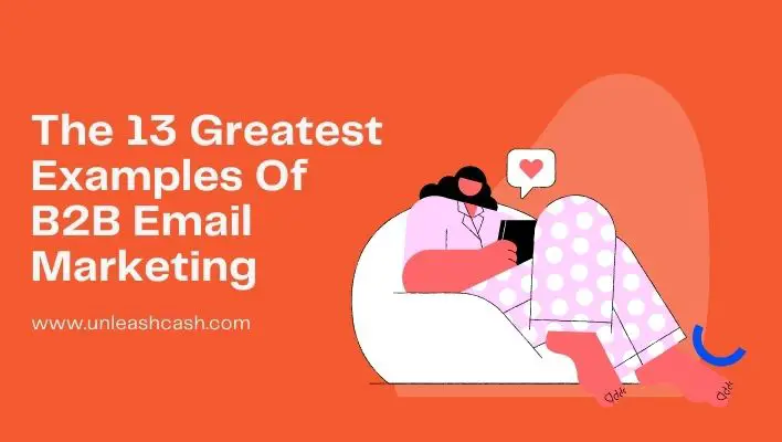 The 13 Greatest Examples Of B2B Email Marketing