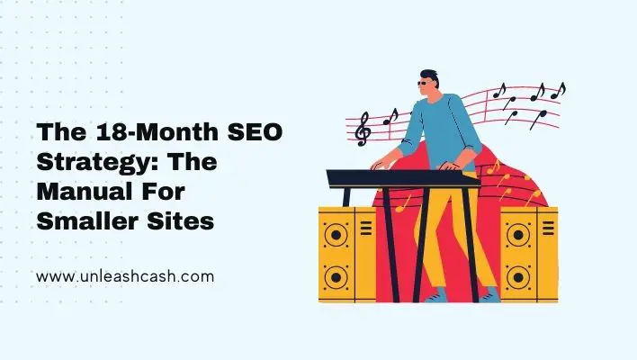 The 18-Month SEO Strategy: The Manual For Smaller Sites