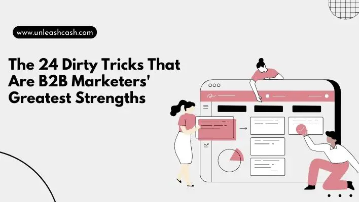 The 24 Dirty Tricks That Are B2B Marketers' Greatest Strengths