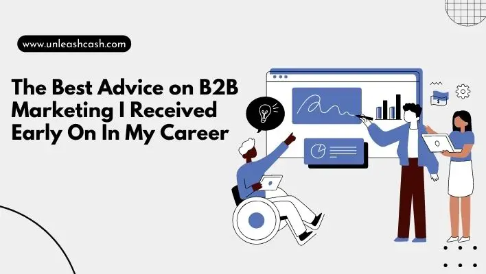 The Best Advice on B2B Marketing I Received Early On In My Career