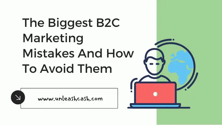 The Biggest B2C Marketing Mistakes And How To Avoid Them