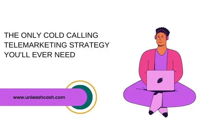 The Only Cold Calling Telemarketing Strategy You'll Ever Need