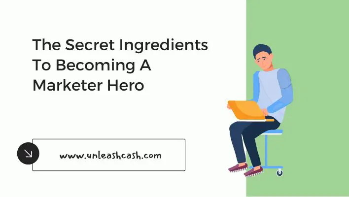 The Secret Ingredients To Becoming A Marketer Hero
