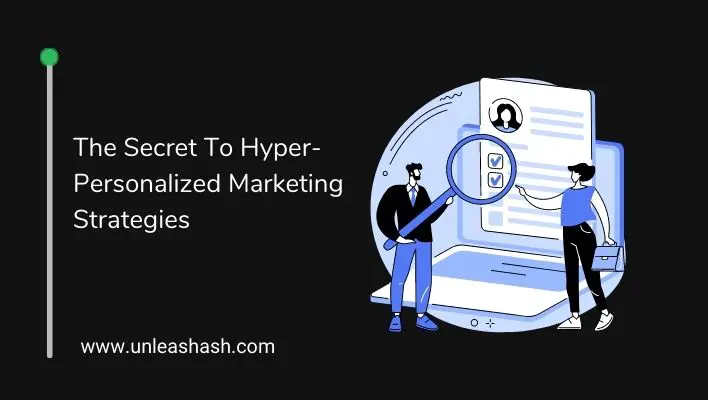 The Secret To Hyper-Personalized Marketing Strategies