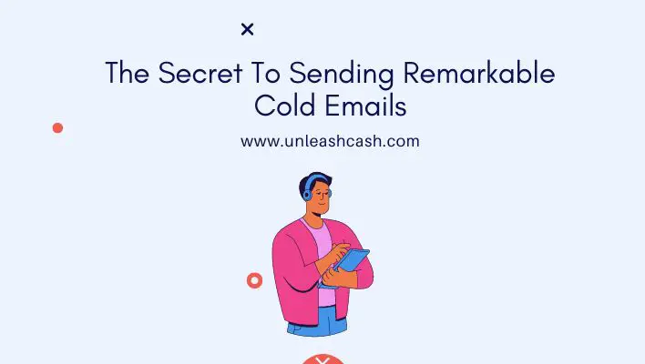 The Secret To Sending Remarkable Cold Emails