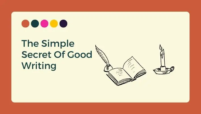 The Simple Secret Of Good Writing