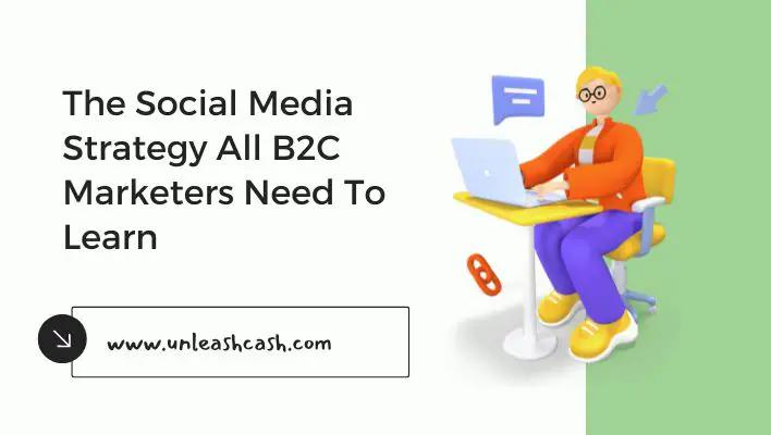 The Social Media Strategy All B2C Marketers Need To Learn