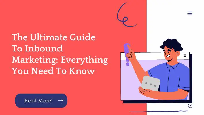 The Ultimate Guide To Inbound Marketing: Everything You Need To Know