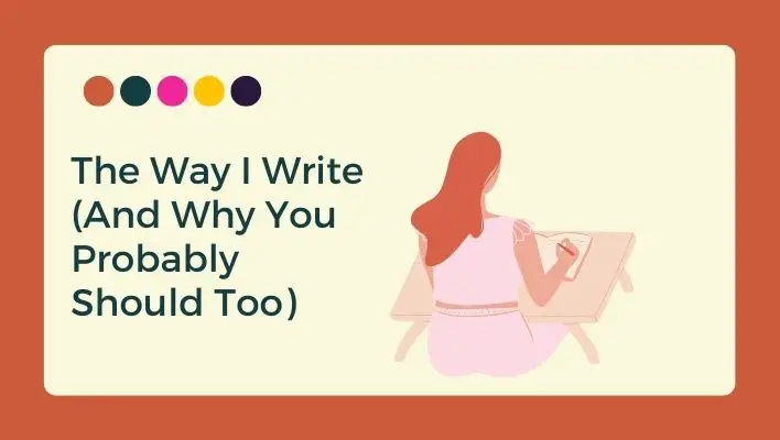 The Way I Write (And Why You Probably Should Too)