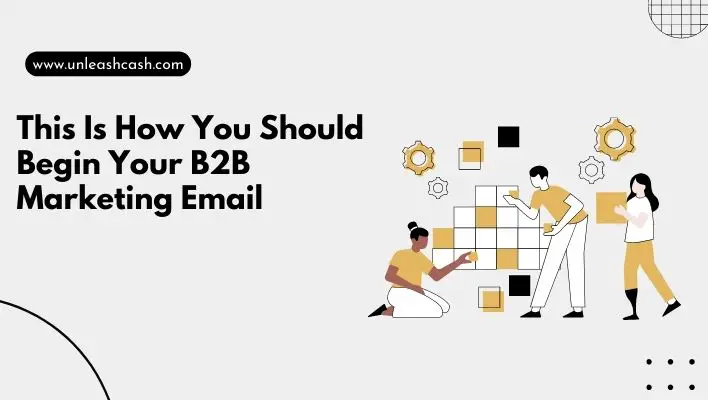 This Is How You Should Begin Your B2B Marketing Email