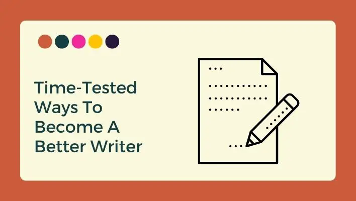 Time-Tested Ways To Become A Better Writer
