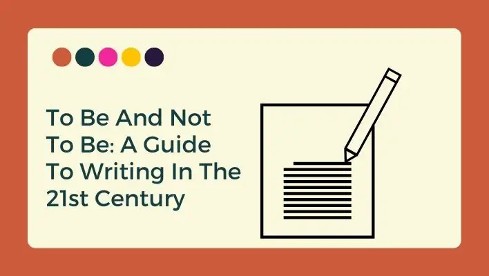 To Be And Not To Be: A Guide To Writing In The 21st Century