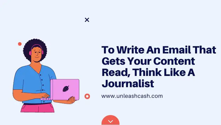 To Write An Email That Gets Your Content Read, Think Like A Journalist
