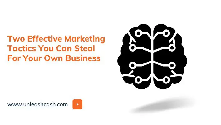 Two Effective Marketing Tactics You Can Steal For Your Own Business