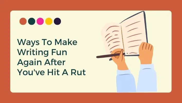 Ways To Make Writing Fun Again After You've Hit A Rut