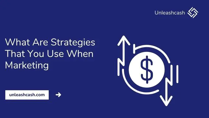 What Are Strategies That You Use When Marketing