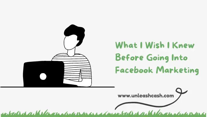 What I Wish I Knew Before Going Into Facebook Marketing
