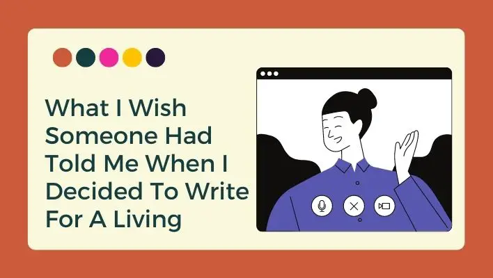 What I Wish Someone Had Told Me When I Decided To Write For A Living